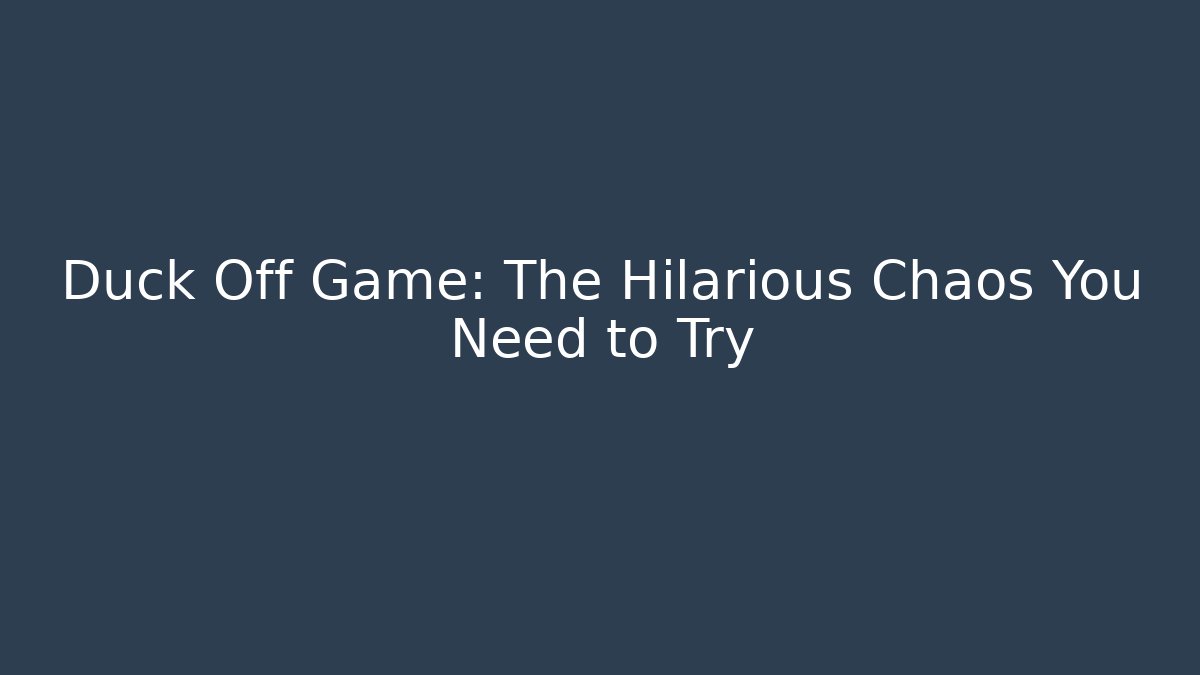 Duck Off Game: The Hilarious Chaos You Need to Try