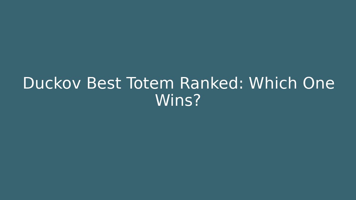 Duckov Best Totem Ranked: Which One Wins? - Felix Cat Insurance