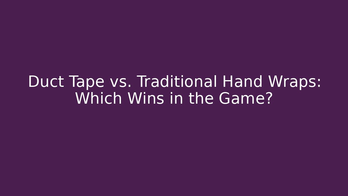 Duct Tape vs. Traditional Hand Wraps: Which Wins in the Game?