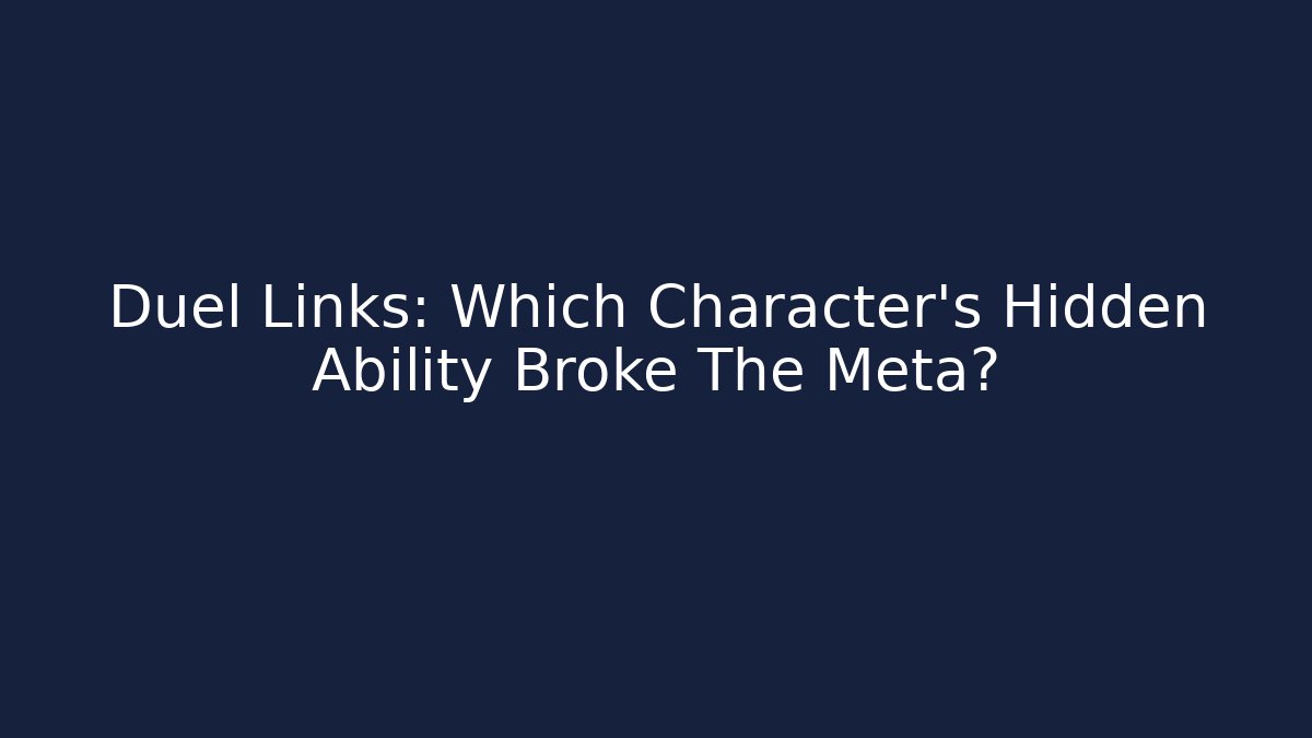 Duel Links: Which Character's Hidden Ability Broke The Meta?