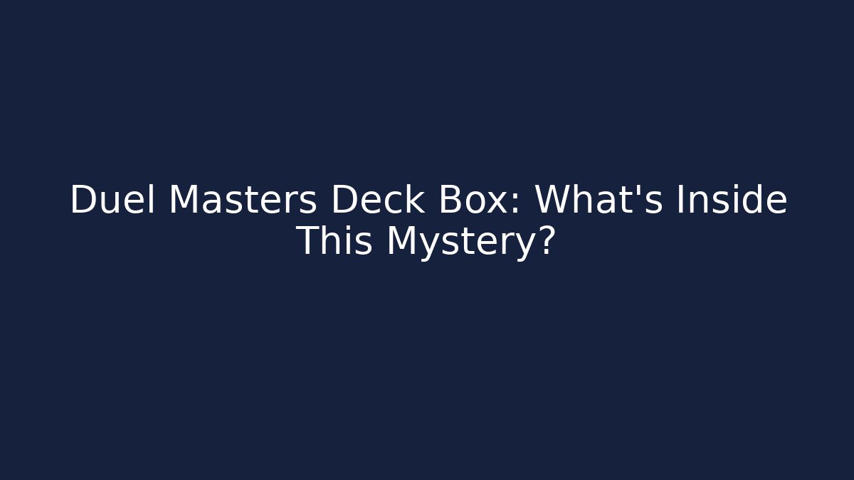 Duel Masters Deck Box: What's Inside This Mystery?
