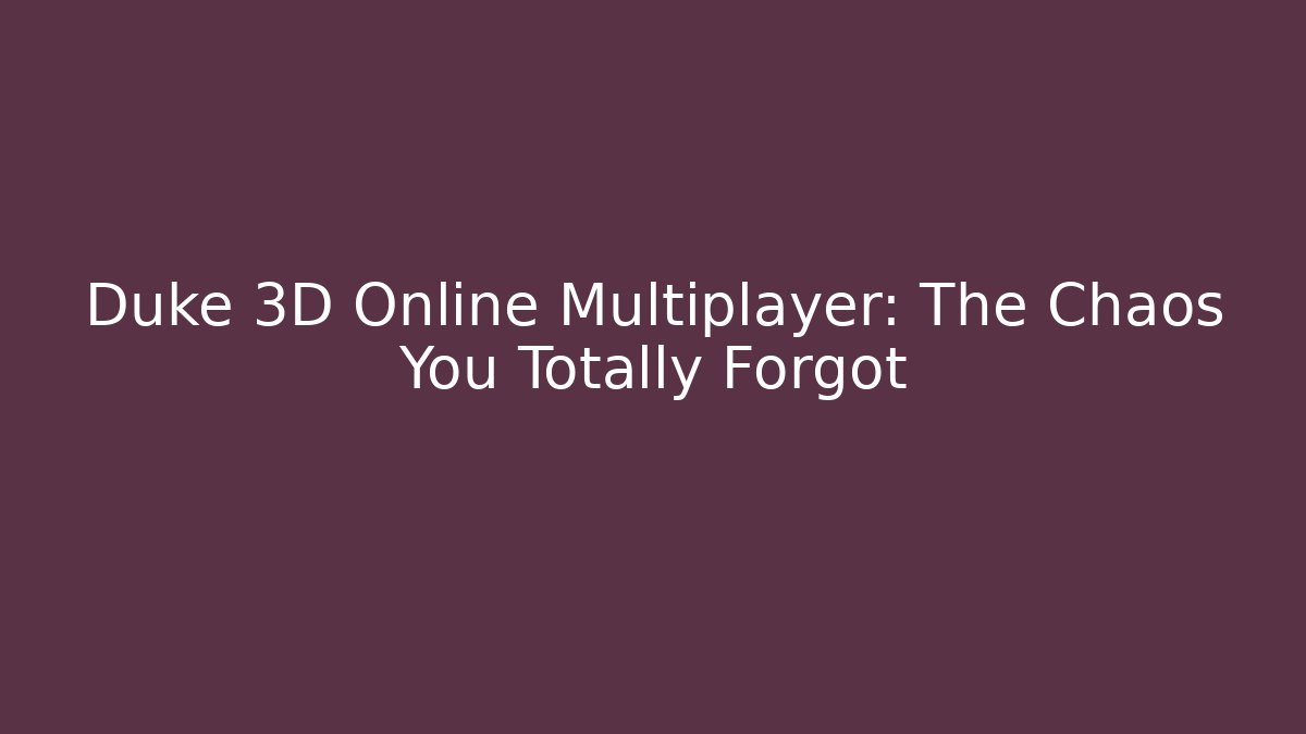 Duke 3D Online Multiplayer: The Chaos You Totally Forgot