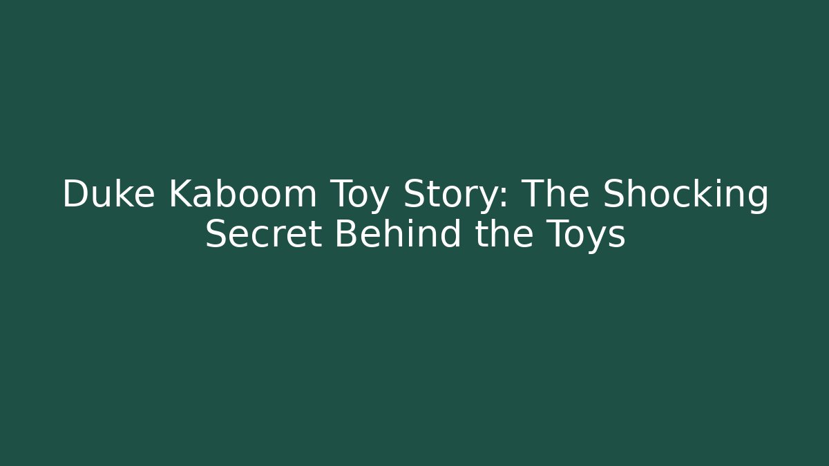 Duke Kaboom Toy Story: The Shocking Secret Behind the Toys