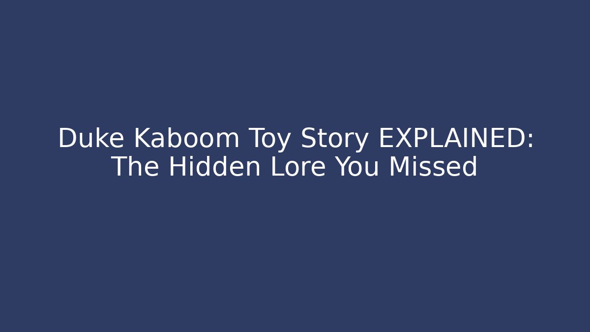 Duke Kaboom Toy Story EXPLAINED: The Hidden Lore You Missed