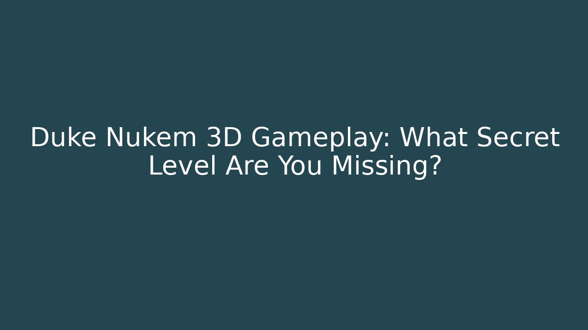 Duke Nukem 3D Gameplay: What Secret Level Are You Missing?