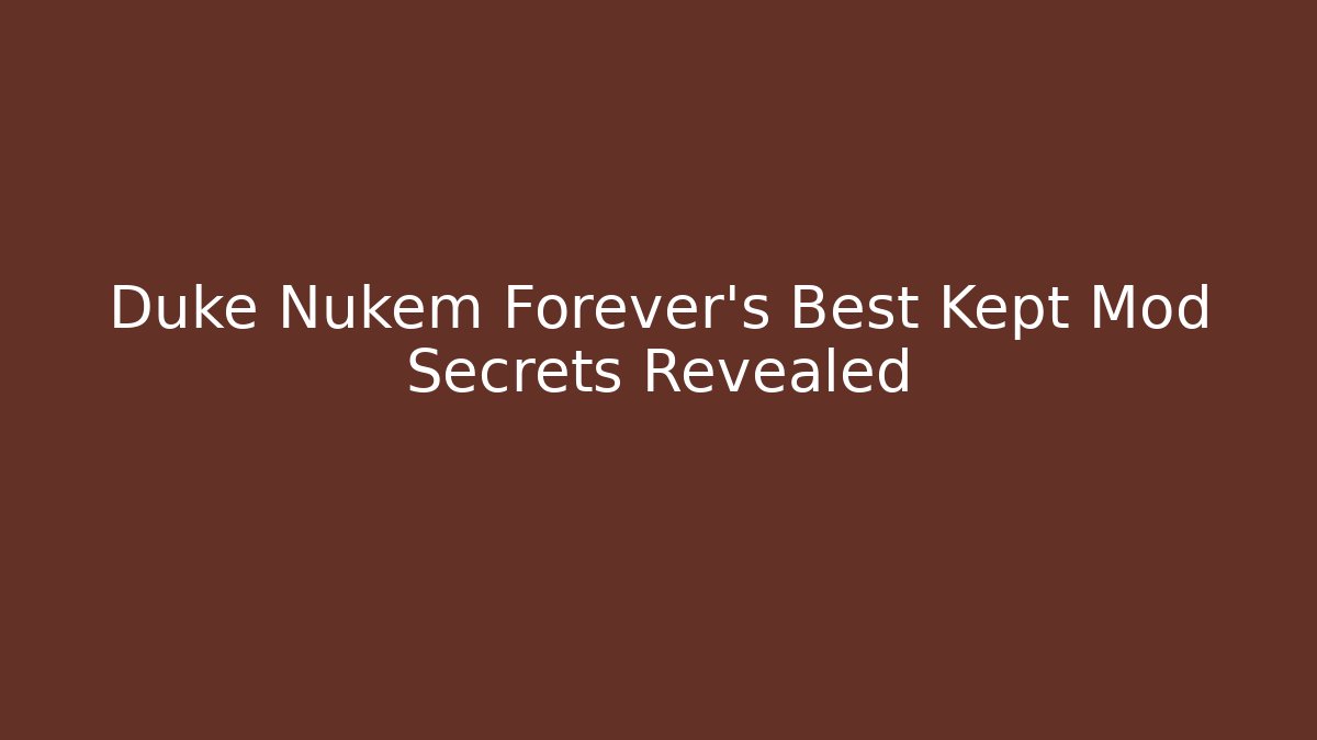 Duke Nukem Forever's Best Kept Mod Secrets Revealed