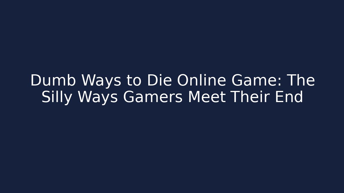 Dumb Ways to Die Online Game: The Silly Ways Gamers Meet Their End