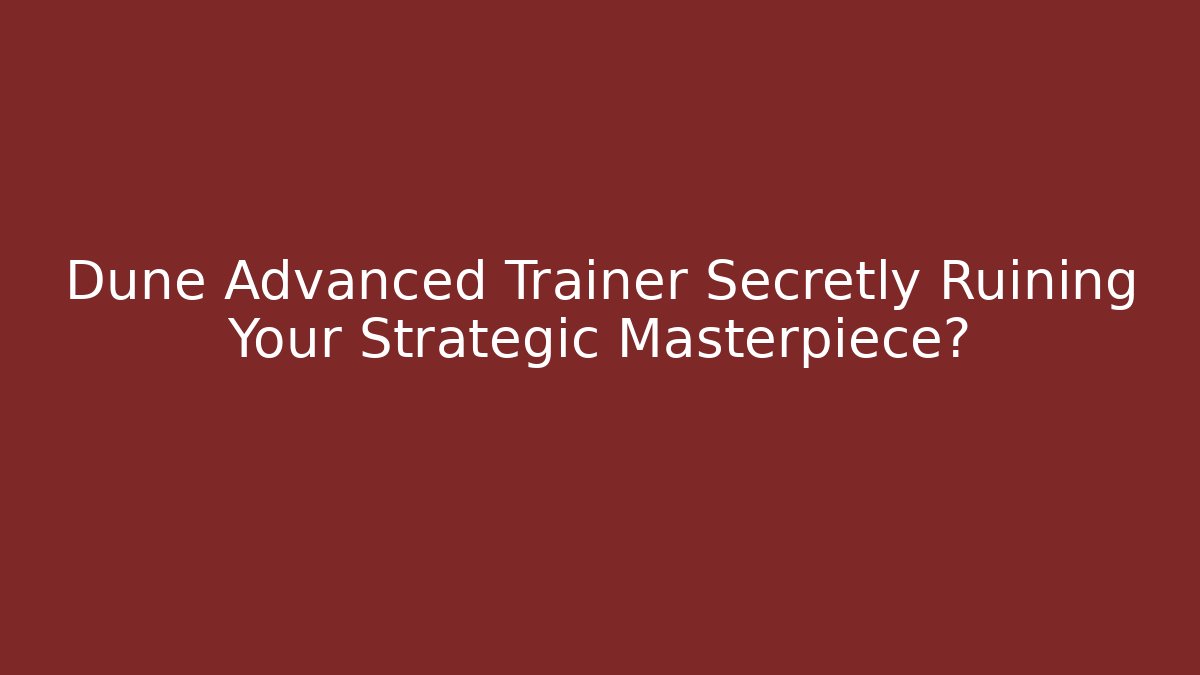 Dune Advanced Trainer Secretly Ruining Your Strategic Masterpiece?
