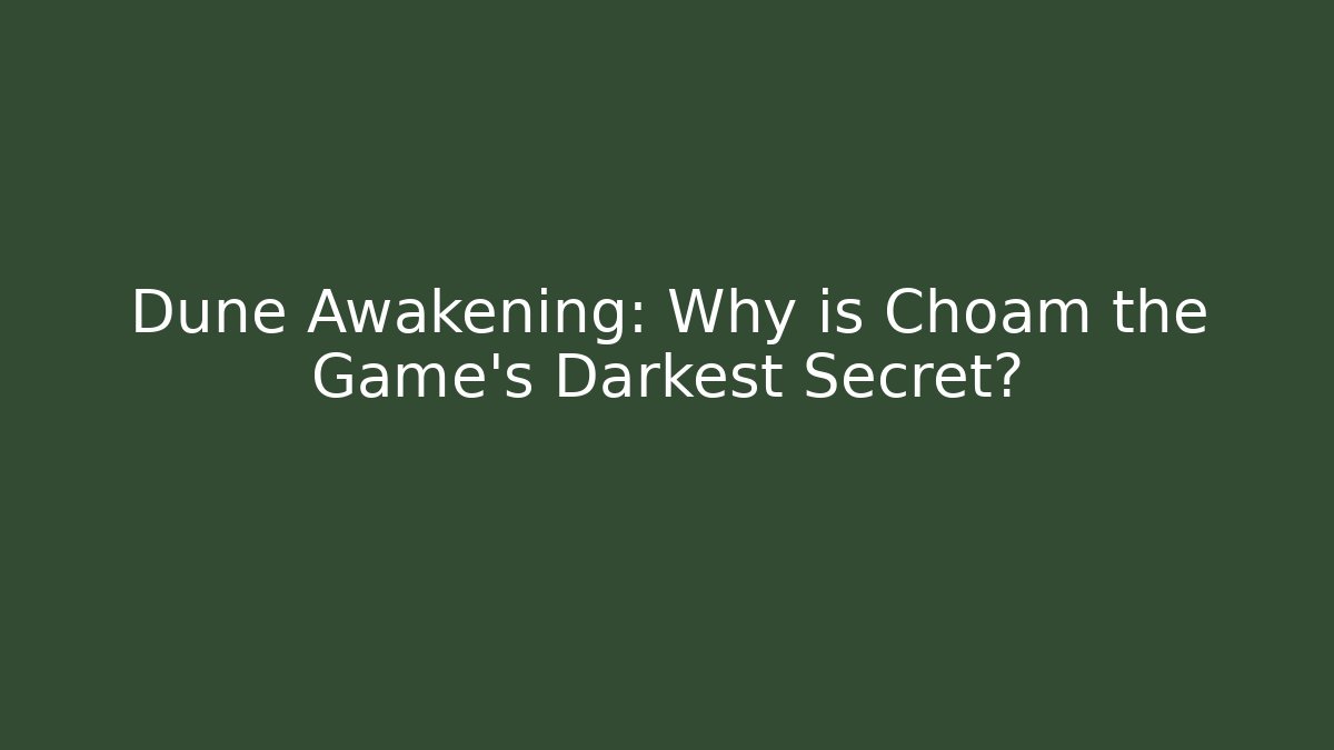 Dune Awakening: Why is Choam the Game's Darkest Secret?