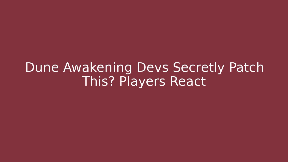 Dune Awakening Devs Secretly Patch This? Players React