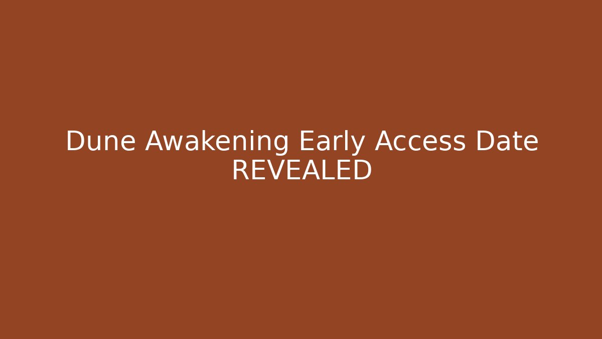 when is dune awakening early access