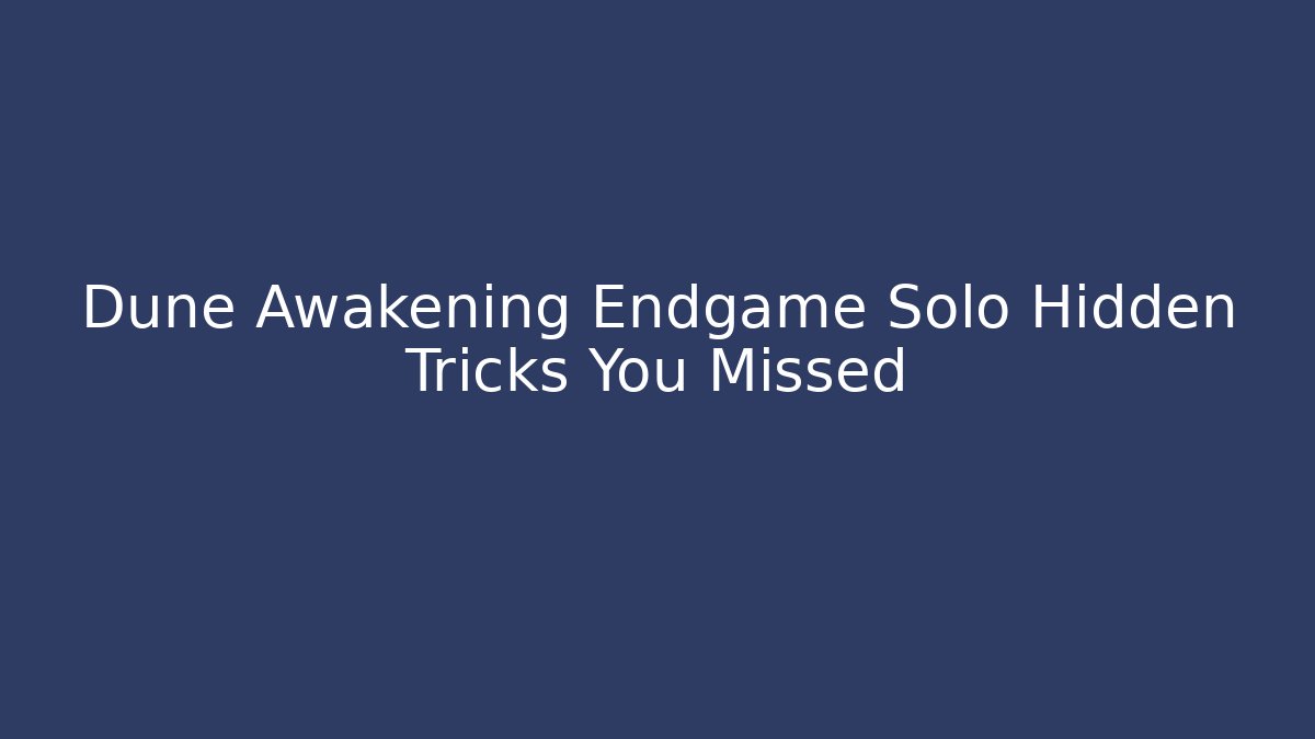 Dune Awakening Endgame Solo Hidden Tricks You Missed