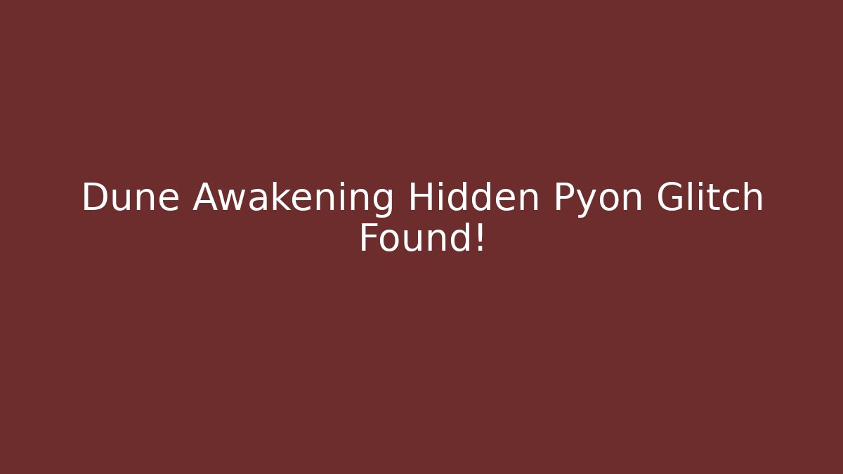 Dune Awakening Hidden Pyon Glitch Found!