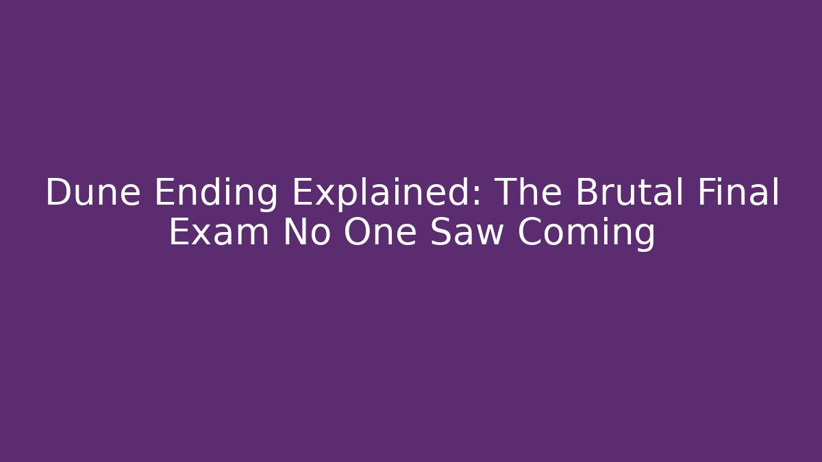 Dune Ending Explained: The Brutal Final Exam No One Saw Coming - Felix Cat Insurance