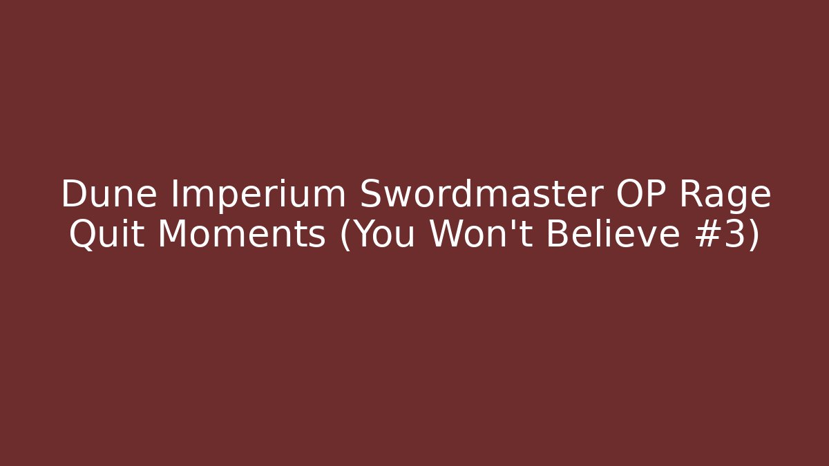 Dune Imperium Swordmaster OP Rage Quit Moments (You Won’t Believe #3)