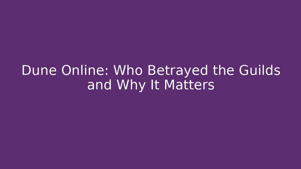 Dune Online: Who Betrayed the Guilds and Why It Matters - Felix Cat Insurance