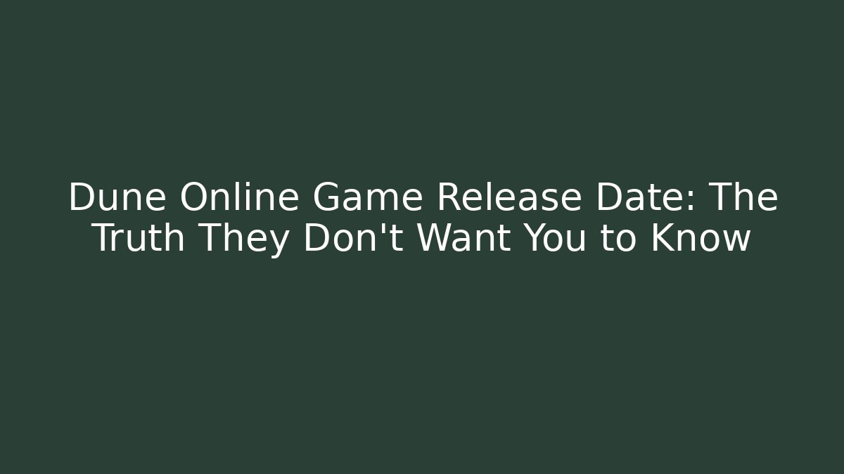 Dune Online Game Release Date: The Truth They Don't Want You to Know