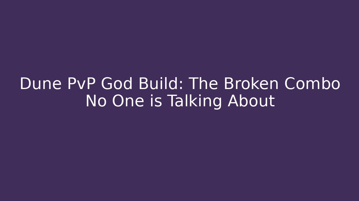 Dune PvP God Build: The Broken Combo No One is Talking About