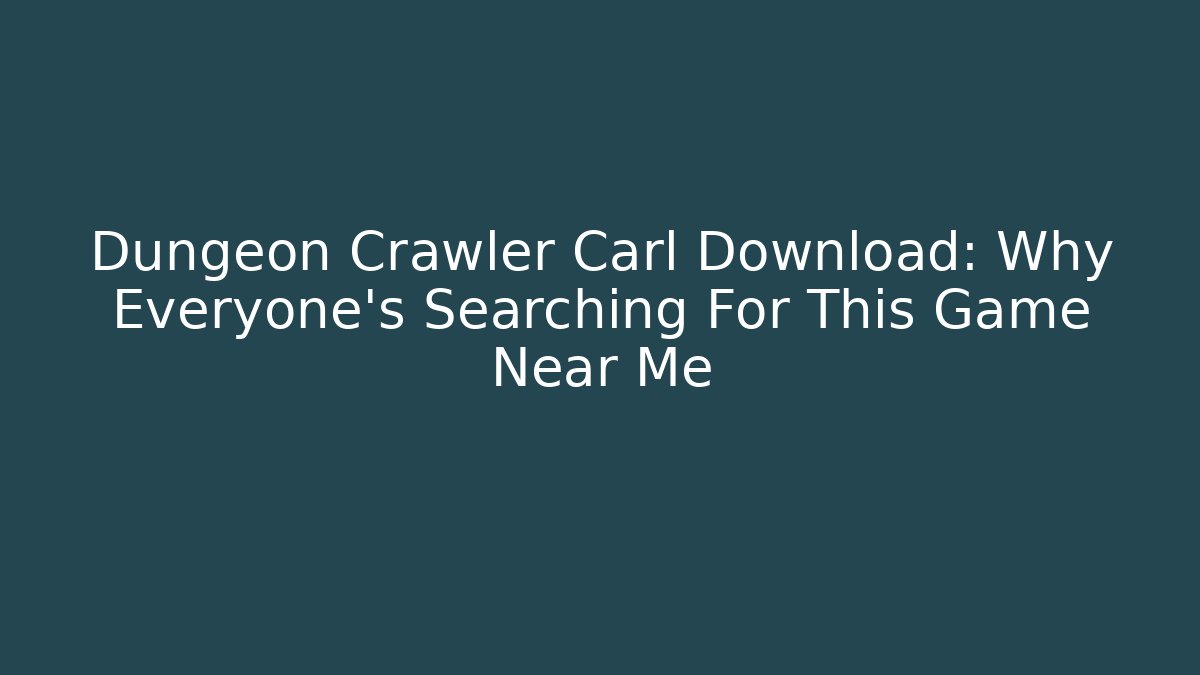 Dungeon Crawler Carl Download: Why Everyone's Searching For This Game Near Me