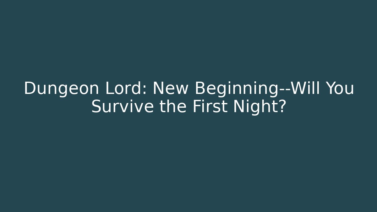 Dungeon Lord: New Beginning—Will You Survive the First Night?