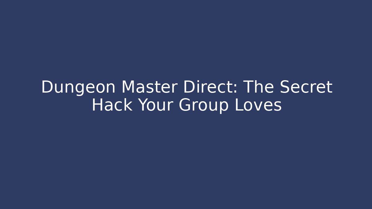 Dungeon Master Direct: The Secret Hack Your Group Loves