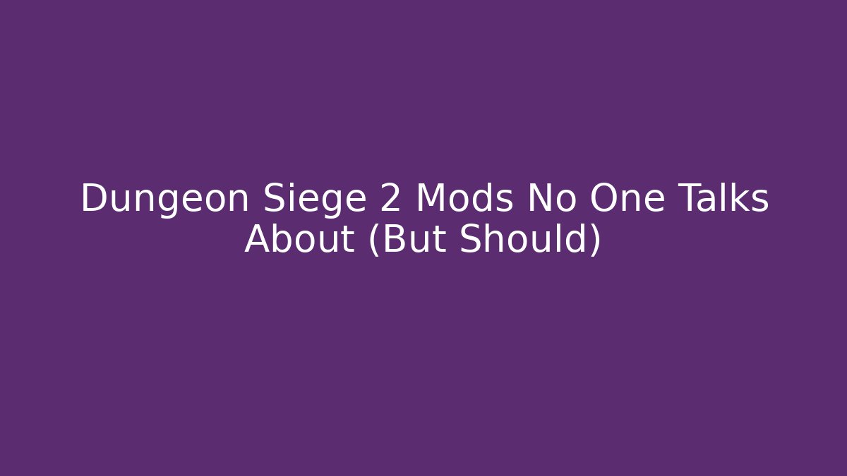 Dungeon Siege 2 Mods No One Talks About (But Should)