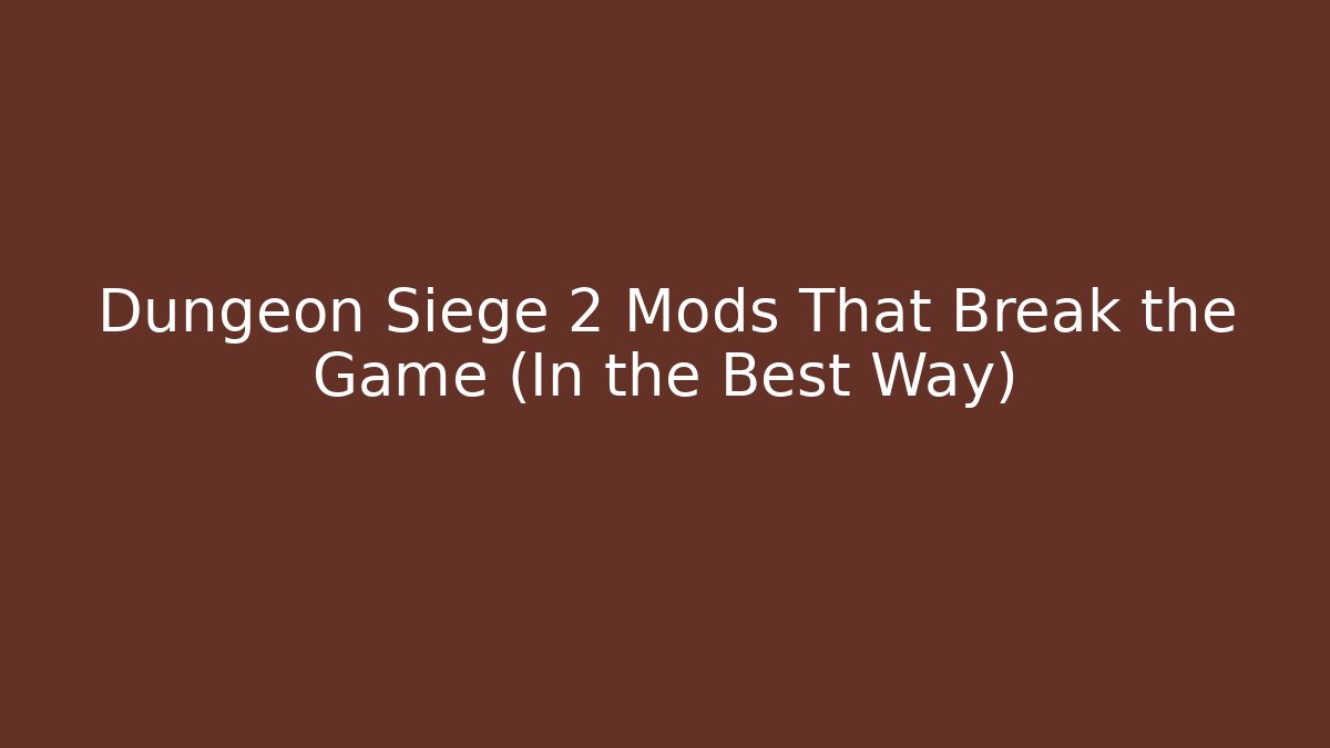 Dungeon Siege 2 Mods That Break the Game (In the Best Way)