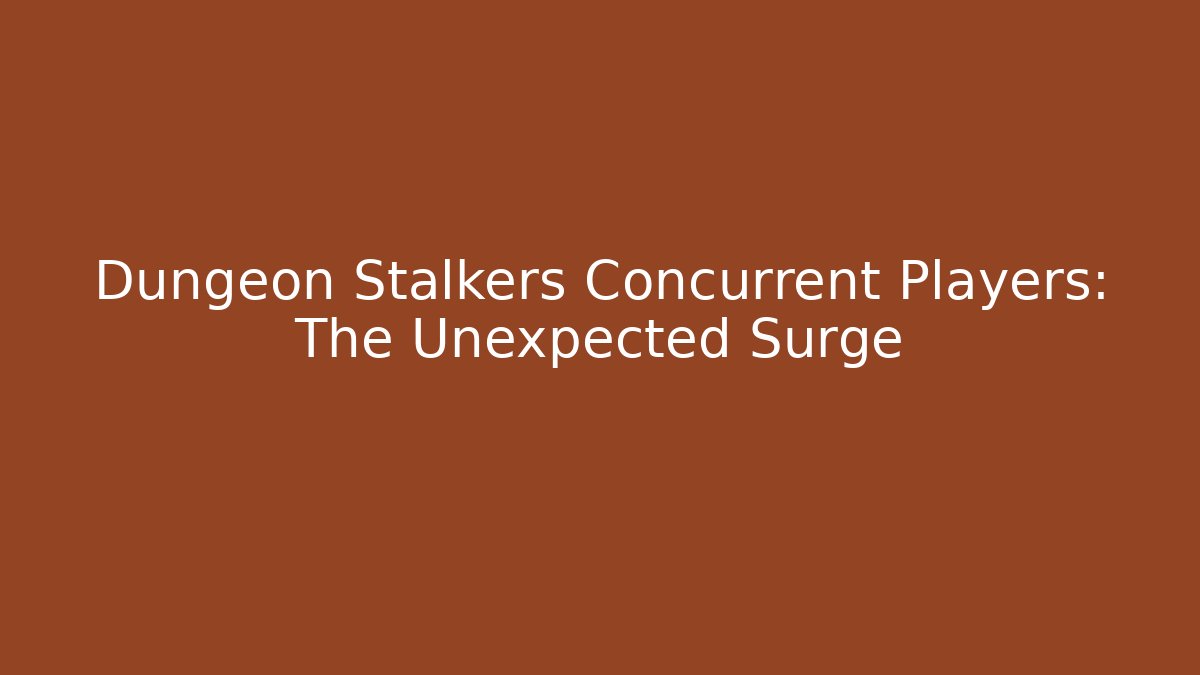 Dungeon Stalkers Concurrent Players: The Unexpected Surge