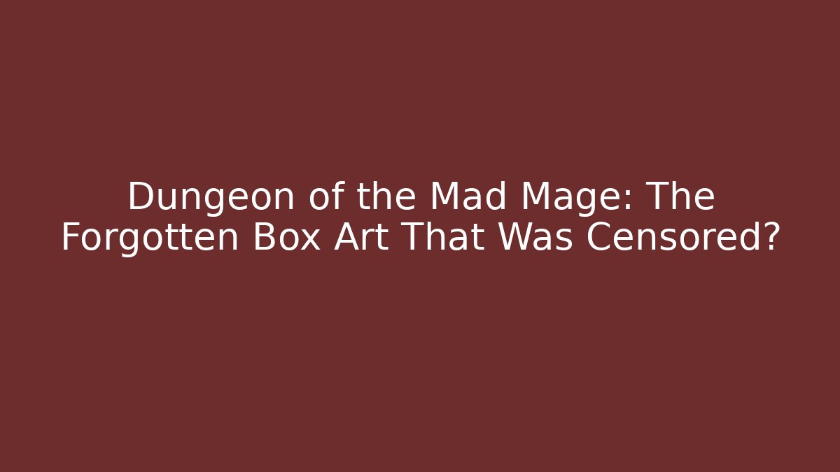 Dungeon of the Mad Mage: The Forgotten Box Art That Was Censored?