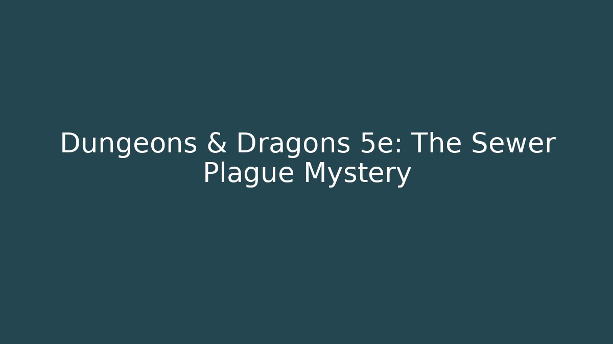 Dungeons & Dragons 5e: The Sewer Plague Mystery