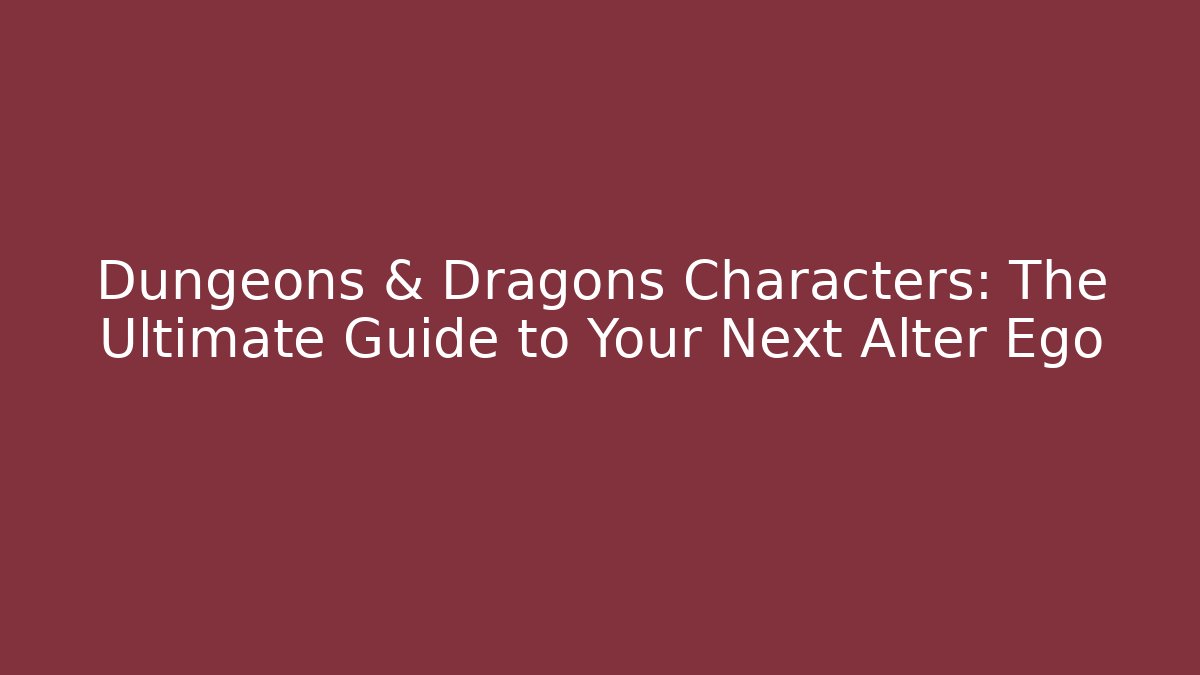 Dungeons & Dragons Characters: The Ultimate Guide to Your Next Alter Ego - Felix Cat Insurance
