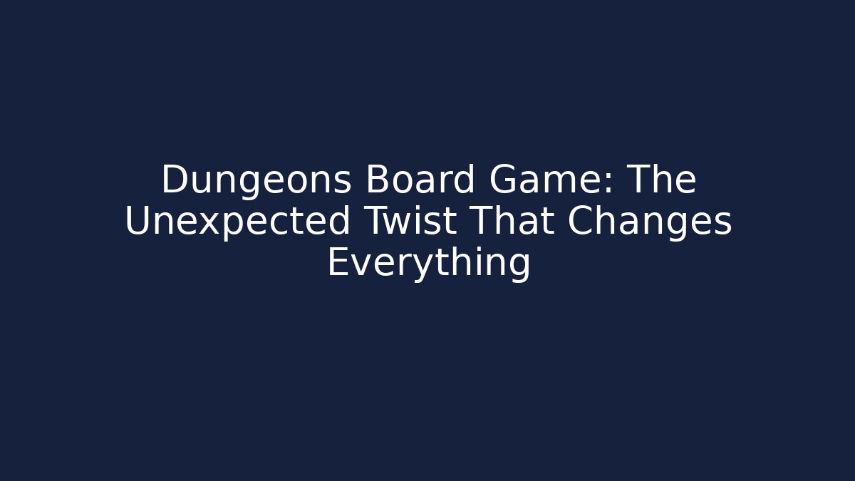 Dungeons Board Game: The Unexpected Twist That Changes Everything - Felix Cat Insurance