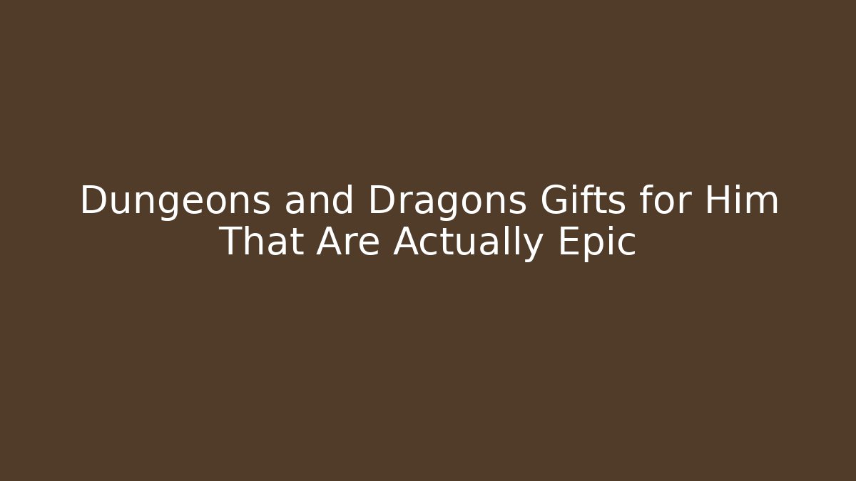 Dungeons and Dragons Gifts for Him That Are Actually Epic