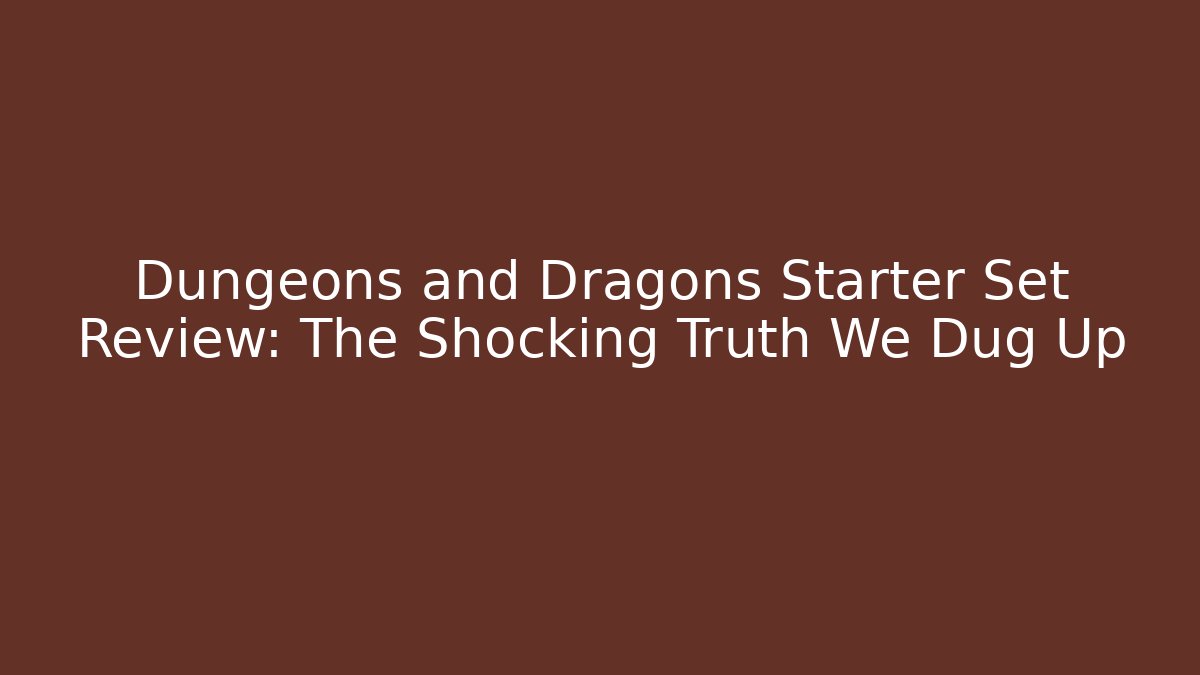 Dungeons and Dragons Starter Set Review: The Shocking Truth We Dug Up