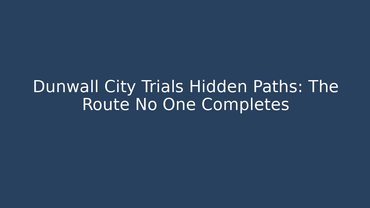 Dunwall City Trials Hidden Paths: The Route No One Completes