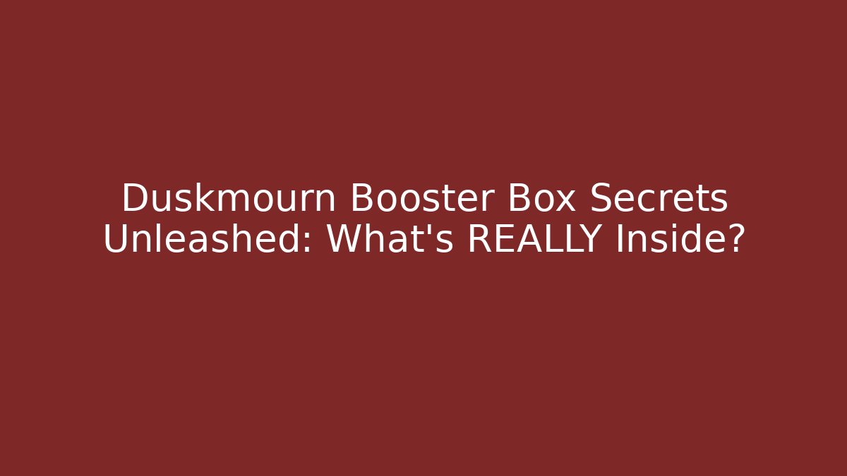 Duskmourn Booster Box Secrets Unleashed: What’s REALLY Inside? - Felix Cat Insurance