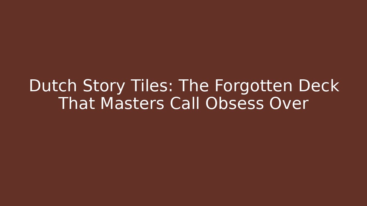 Dutch Story Tiles: The Forgotten Deck That Masters Call Obsess Over