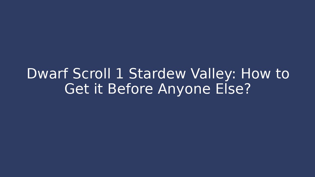 Dwarf Scroll 1 Stardew Valley: How to Get it Before Anyone Else?