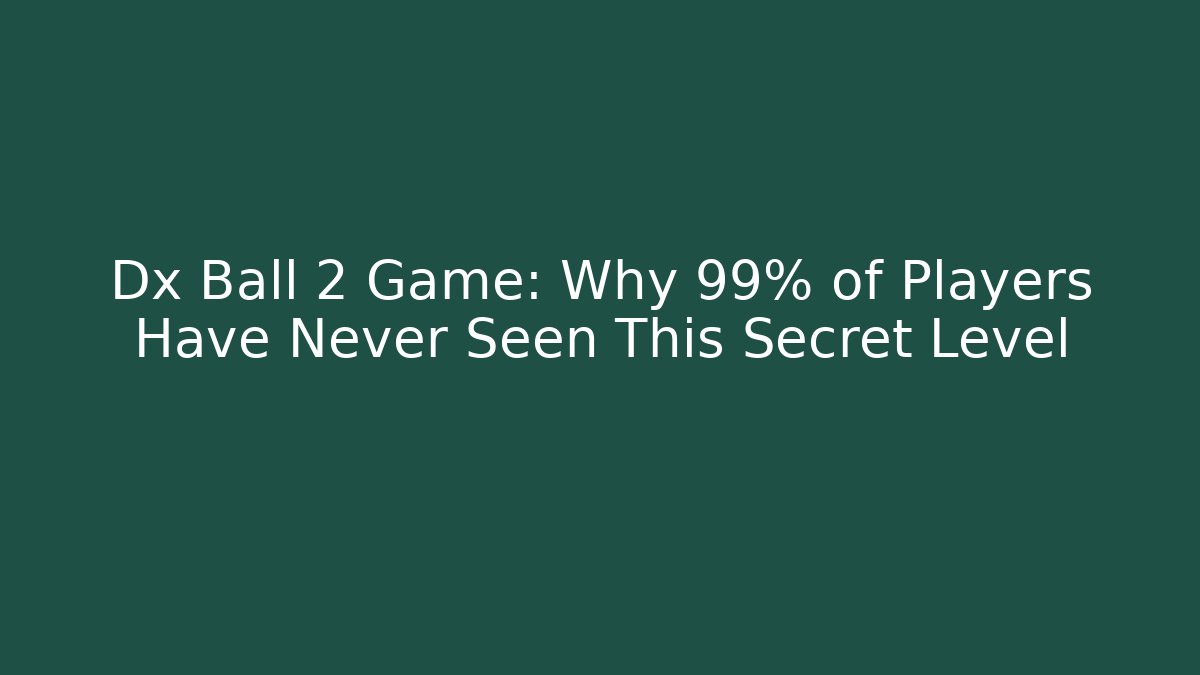 Dx Ball 2 Game: Why 99% of Players Have Never Seen This Secret Level