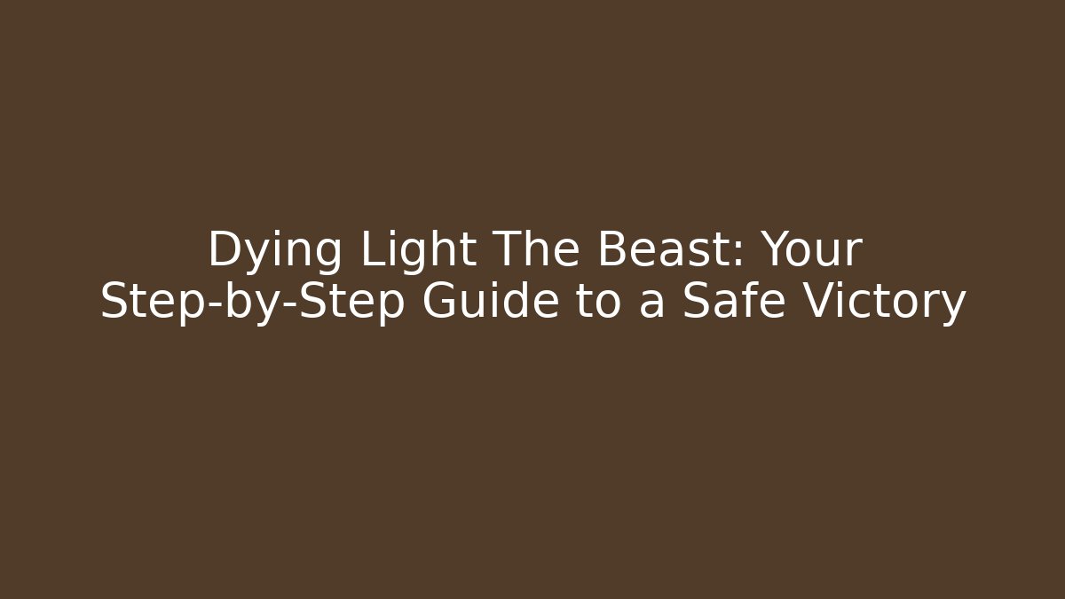 Dying Light The Beast: Your Step-by-Step Guide to a Safe Victory - Felix Cat Insurance