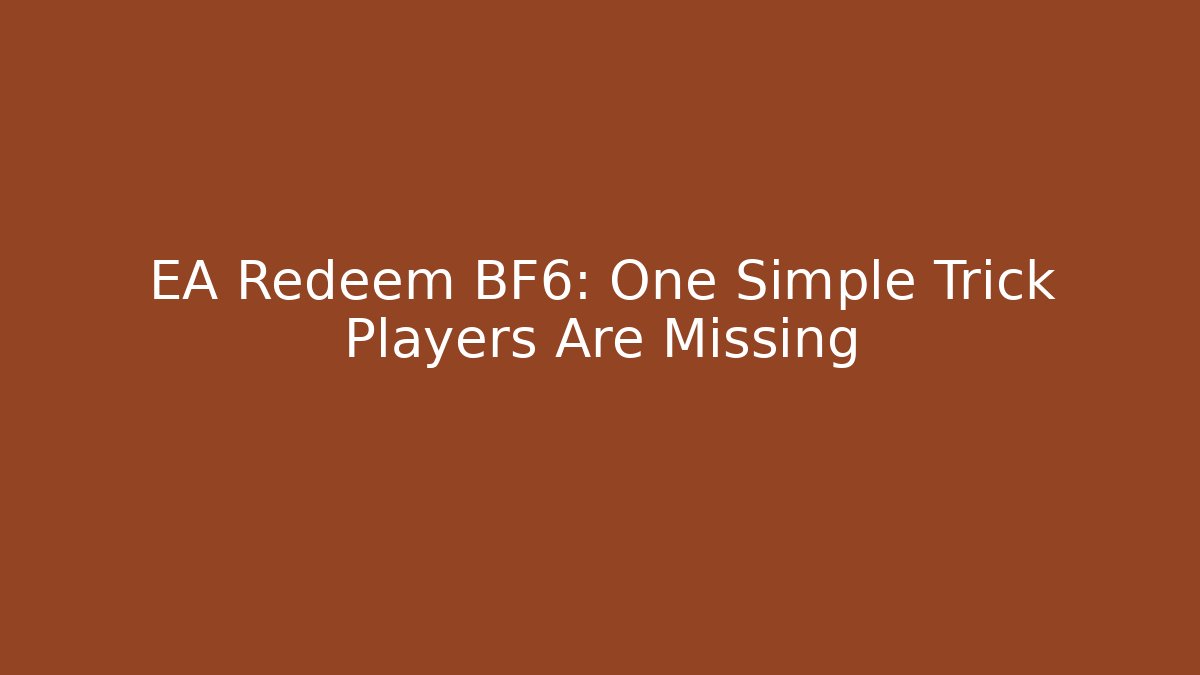 EA Redeem BF6: One Simple Trick Players Are Missing