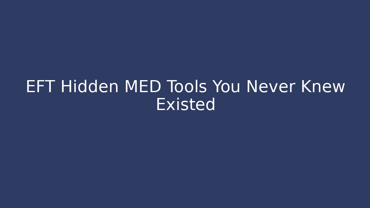 EFT Hidden MED Tools You Never Knew Existed