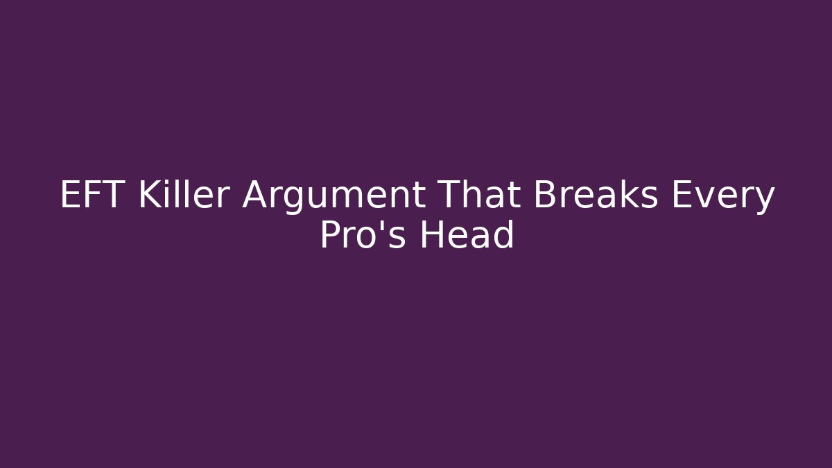 EFT Killer Argument That Breaks Every Pro's Head