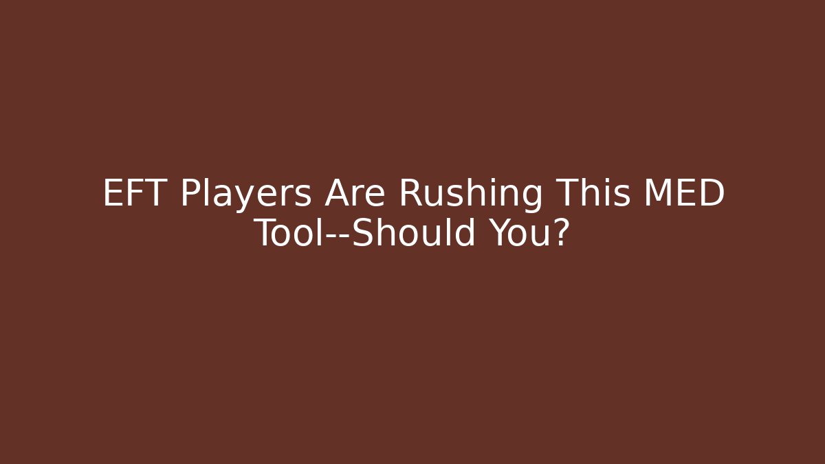 EFT Players Are Rushing This MED Tool—Should You?