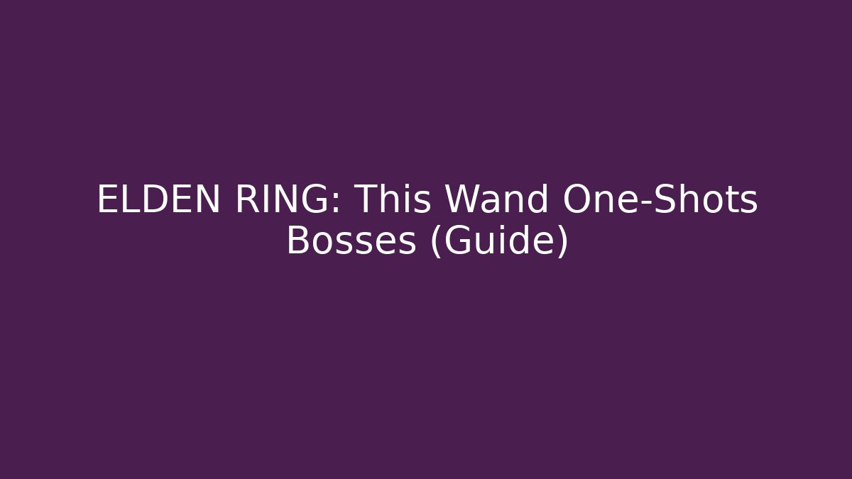 ELDEN RING: This Wand One-Shots Bosses (Guide) - Felix Cat Insurance