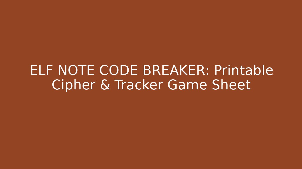 ELF NOTE CODE BREAKER: Printable Cipher & Tracker Game Sheet