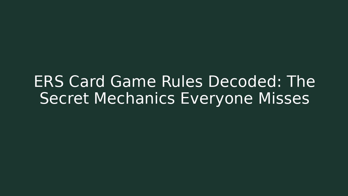 ERS Card Game Rules Decoded: The Secret Mechanics Everyone Misses