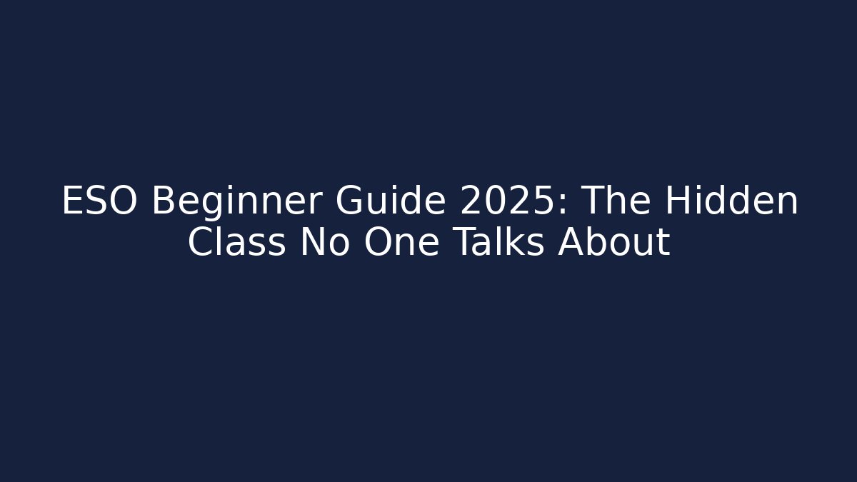 ESO Beginner Guide 2025: The Hidden Class No One Talks About - Felix Cat Insurance