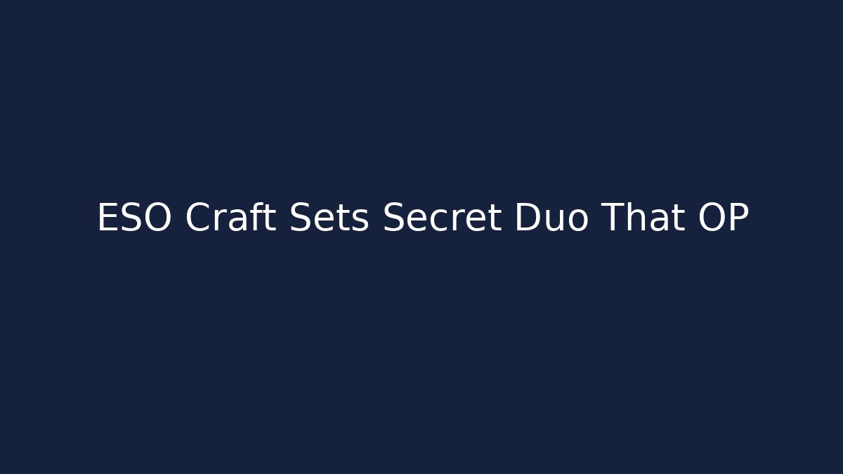 ESO Craft Sets Secret Duo That OP - Felix Cat Insurance