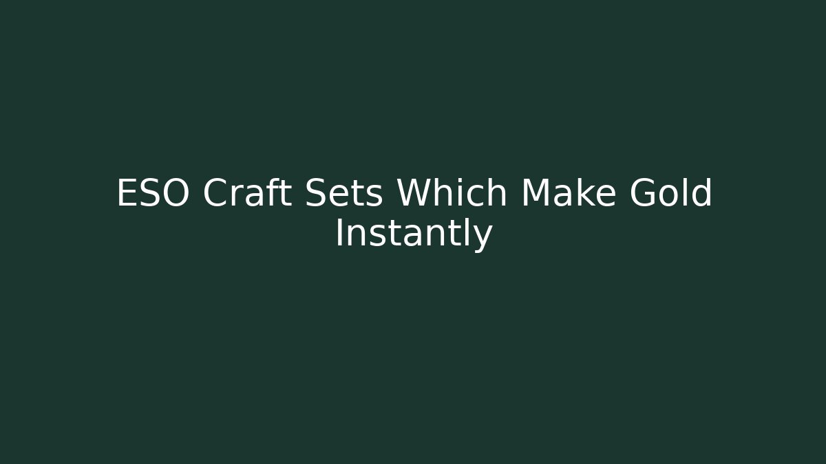 ESO Craft Sets Which Make Gold Instantly